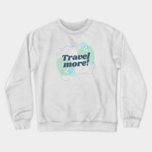 Travel more! Crewneck Sweatshirt